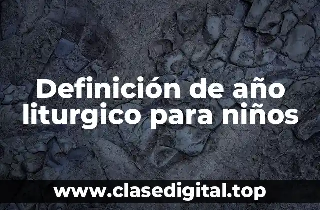 Definición de año liturgico para niños
