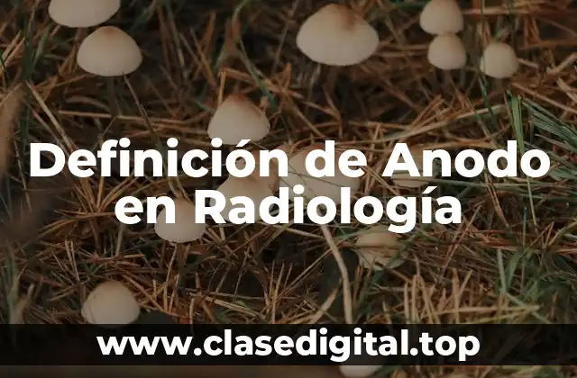 Definición de Anodo en Radiología