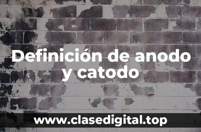 Definición de anodo y catodo