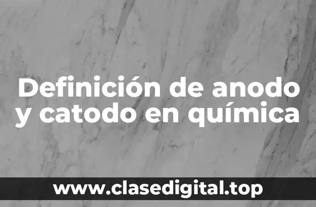 Definición de anodo y catodo en química