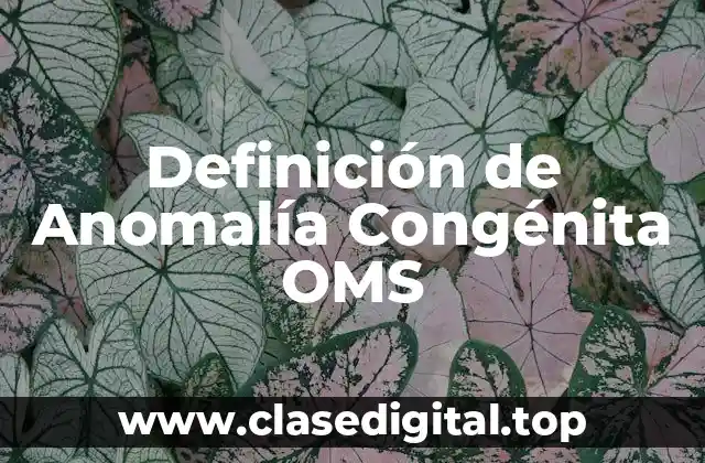 Definición de Anomalía Congénita OMS