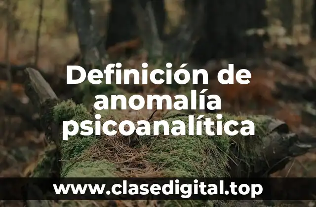 Definición de anomalía psicoanalítica