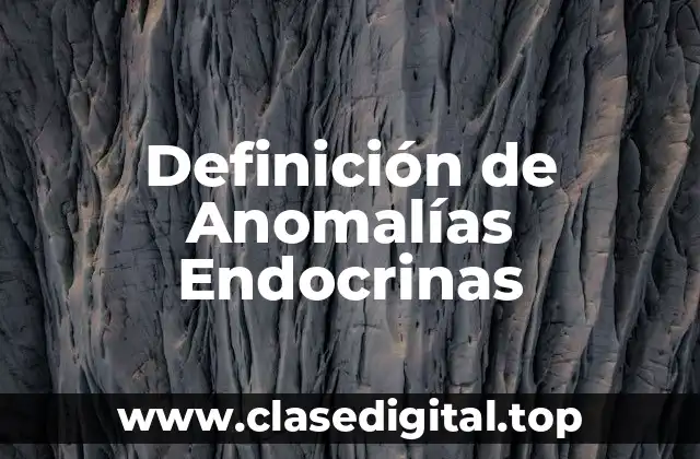 Definición de Anomalías Endocrinas