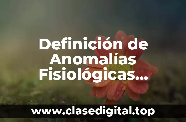 Definición de Anomalías Fisiológicas Normales (AFN)