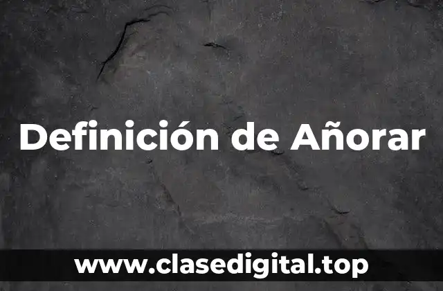 Definición de Añorar