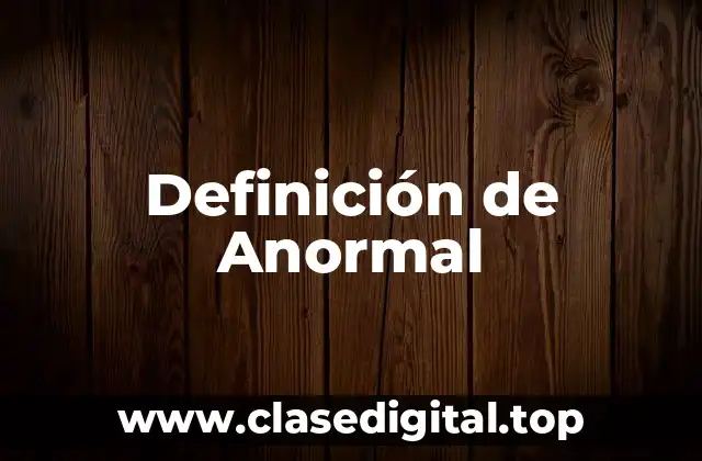 Definición técnica de Anormal