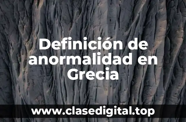 Definición de anormalidad en Grecia