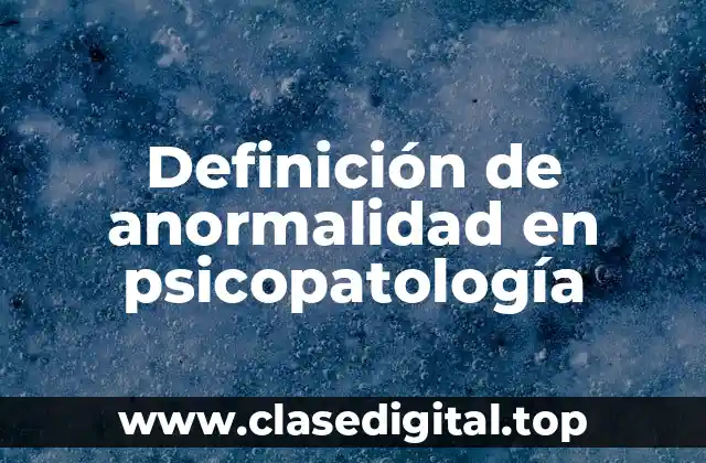 Definición técnica de anormalidad en psicopatología
