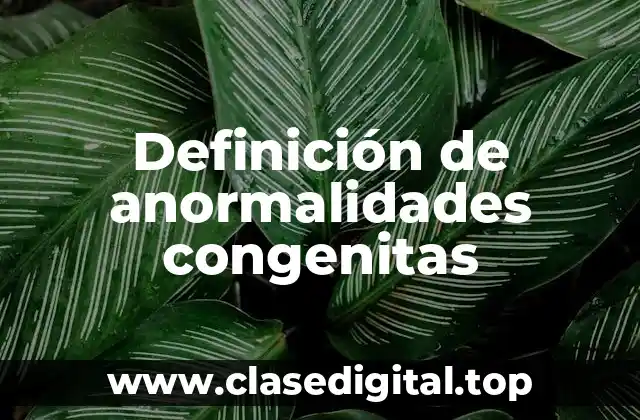 Definición de anormalidades congenitas