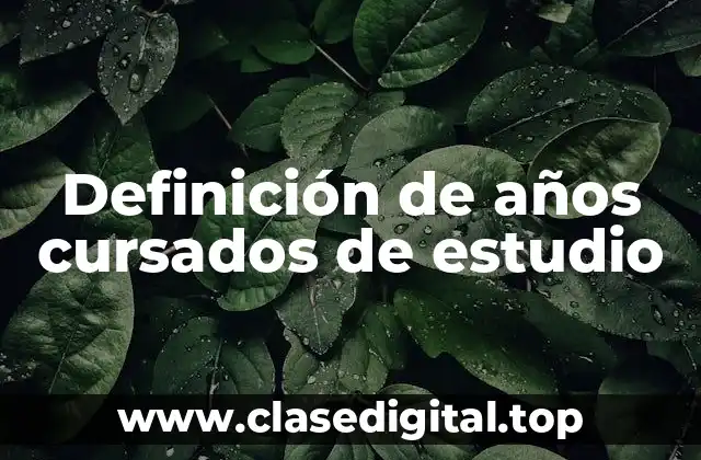 Definición de años cursados de estudio