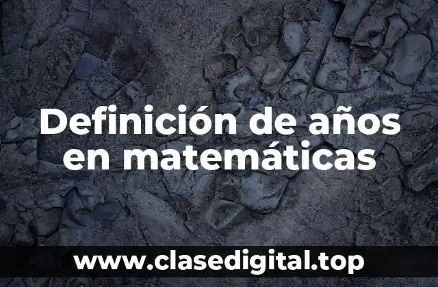 Definición de años en matemáticas