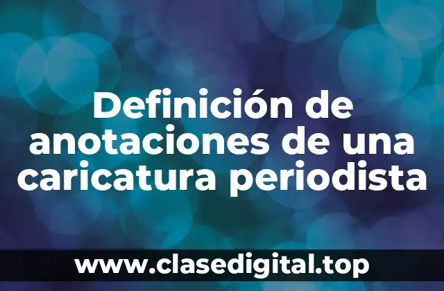 Definición de anotaciones de una caricatura periodista