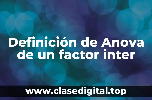 Definición de Anova de un factor inter