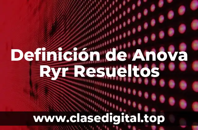 Definición de Anova Ryr Resueltos
