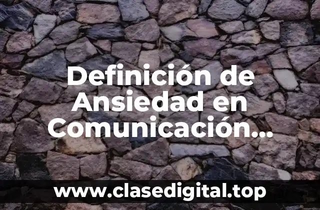 Definición de Ansiedad en Comunicación Intercultural