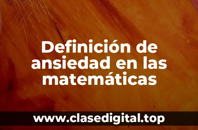 Definición de ansiedad en las matemáticas
