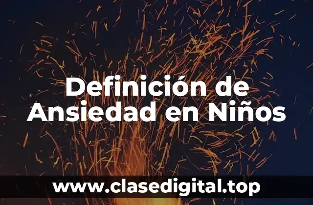 Definición Técnica de Ansiedad en Niños