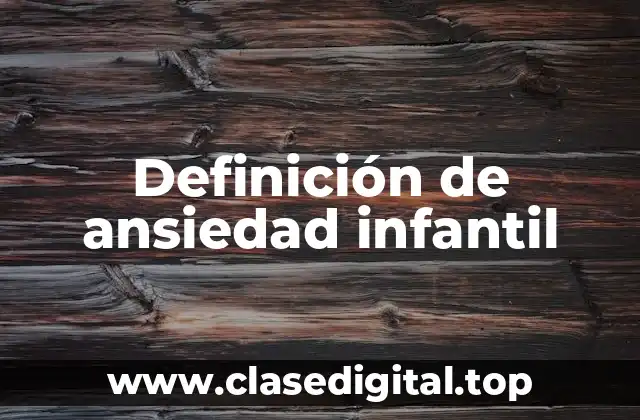 Definición técnica de ansiedad infantil