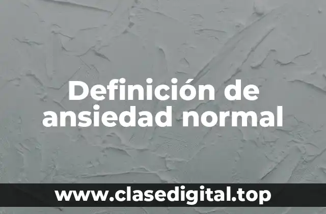Definición de ansiedad normal
