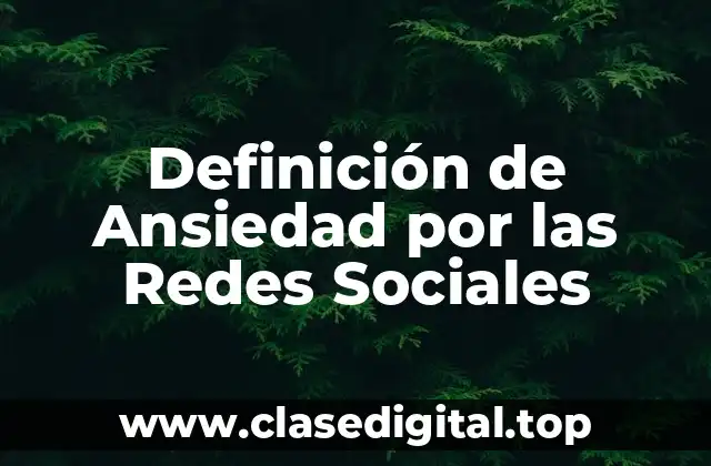 Definición de Ansiedad por las Redes Sociales