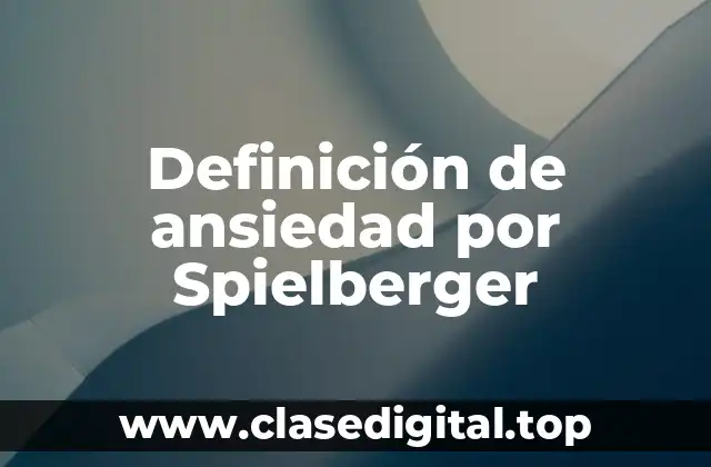 Definición de ansiedad por Spielberger