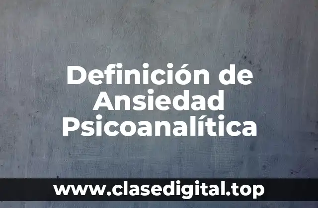 Definición de Ansiedad Psicoanalítica
