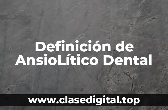 Definición de AnsioLítico Dental