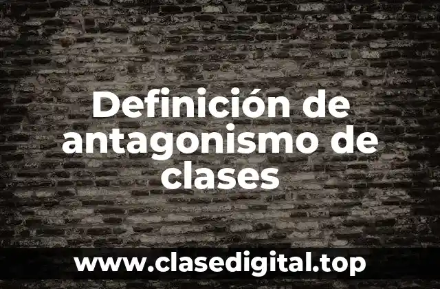 Definición de antagonismo de clases