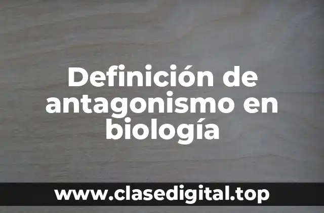 Definición de antagonismo en biología
