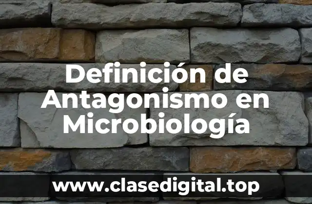 Definición de Antagonismo en Microbiología