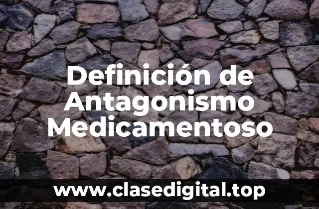 Definición de Antagonismo Medicamentoso