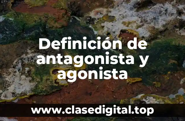 Definición de antagonista y agonista