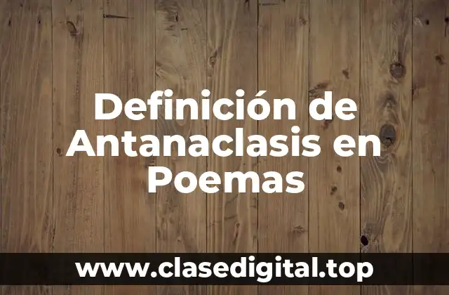 Definición de Antanaclasis en Poemas