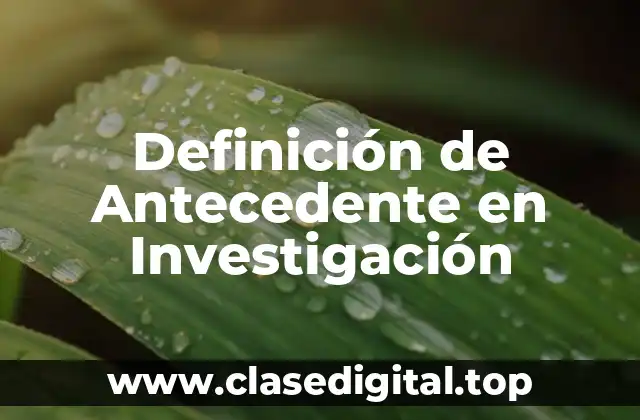 Definición de Antecedente en Investigación
