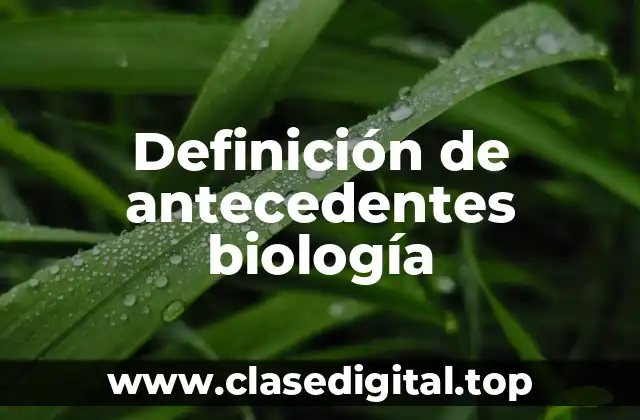 Definición técnica de antecedentes biología
