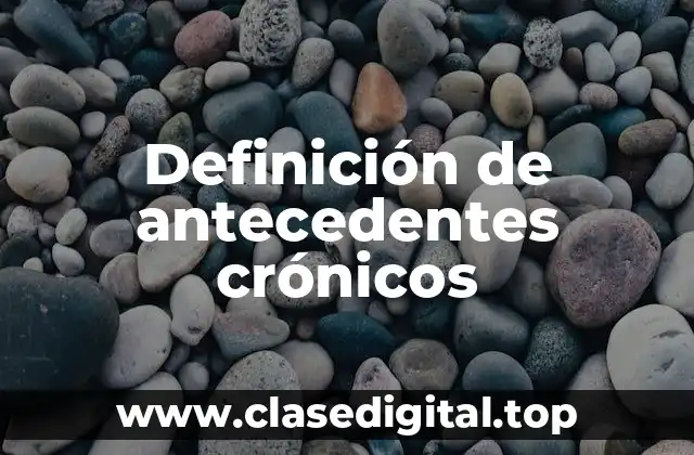 Definición de antecedentes crónicos
