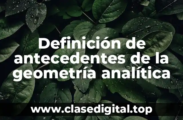 Definición de antecedentes de la geometría analítica