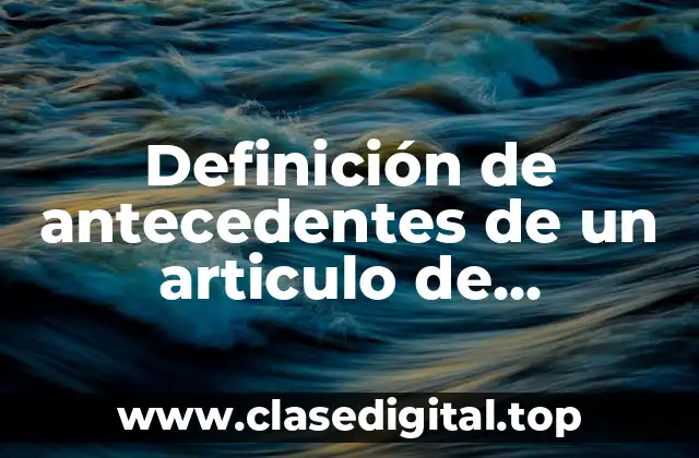 Definición de antecedentes de un articulo de investigación