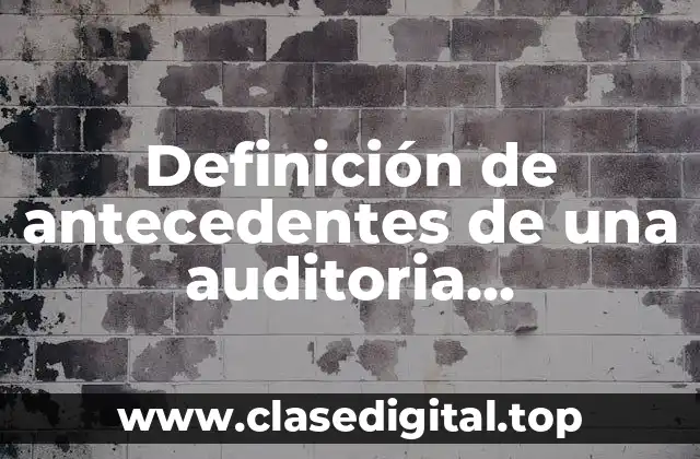 Definición de antecedentes de una auditoria administrativa