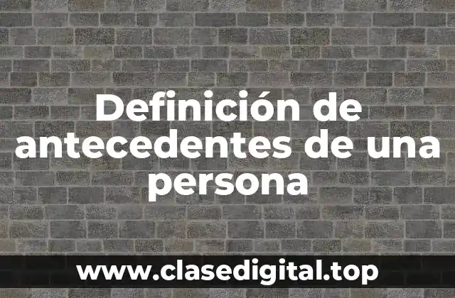Ejemplos de antecedentes de una persona