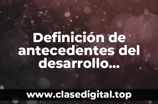 Definición de antecedentes del desarrollo psicológico