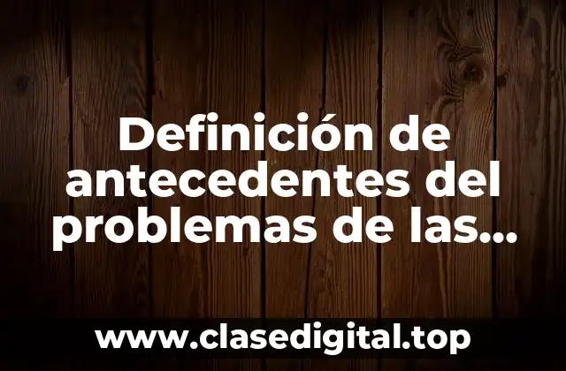 Definición de antecedentes del problemas de las relaciones públicas
