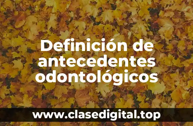 Definición de antecedentes odontológicos