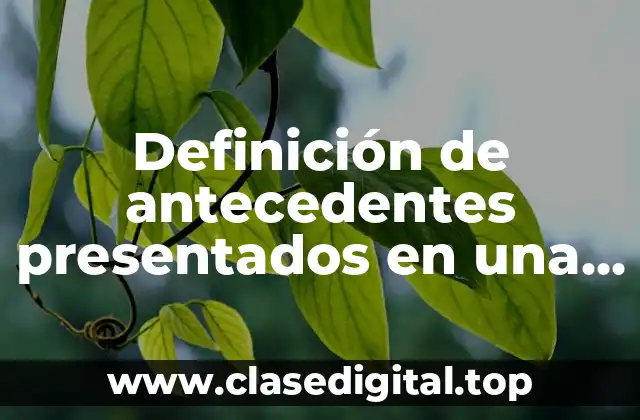 Definición de antecedentes presentados en una investigación