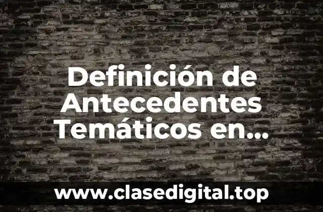 Definición de Antecedentes Temáticos en Arquitectura