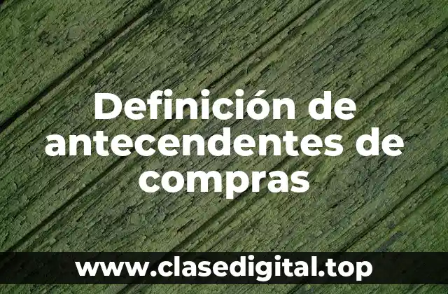 Definición de antecendentes de compras