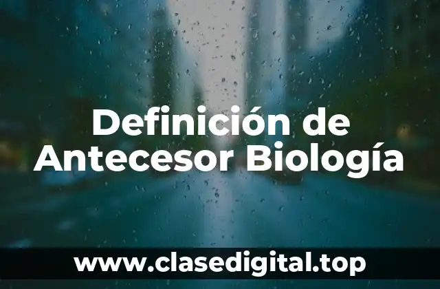 Definición de Antecesor Biología