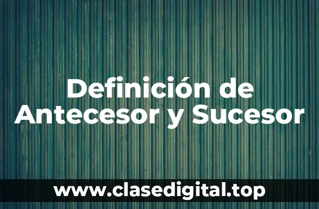 Definición de Antecesor y Sucesor