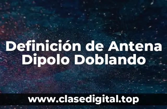 Definición de Antena Dipolo Doblando