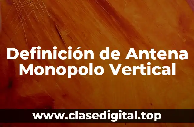 Definición de Antena Monopolo Vertical